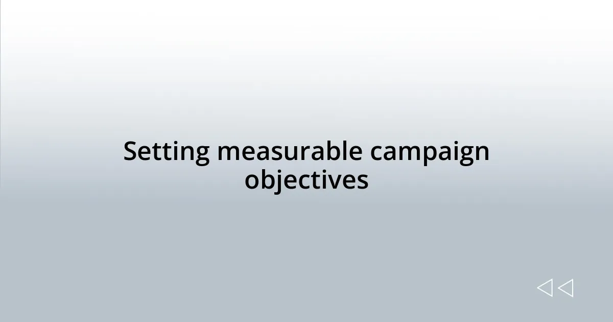 Setting measurable campaign objectives