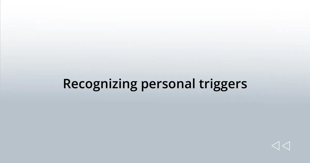 Recognizing personal triggers