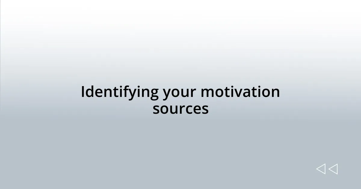 Identifying your motivation sources