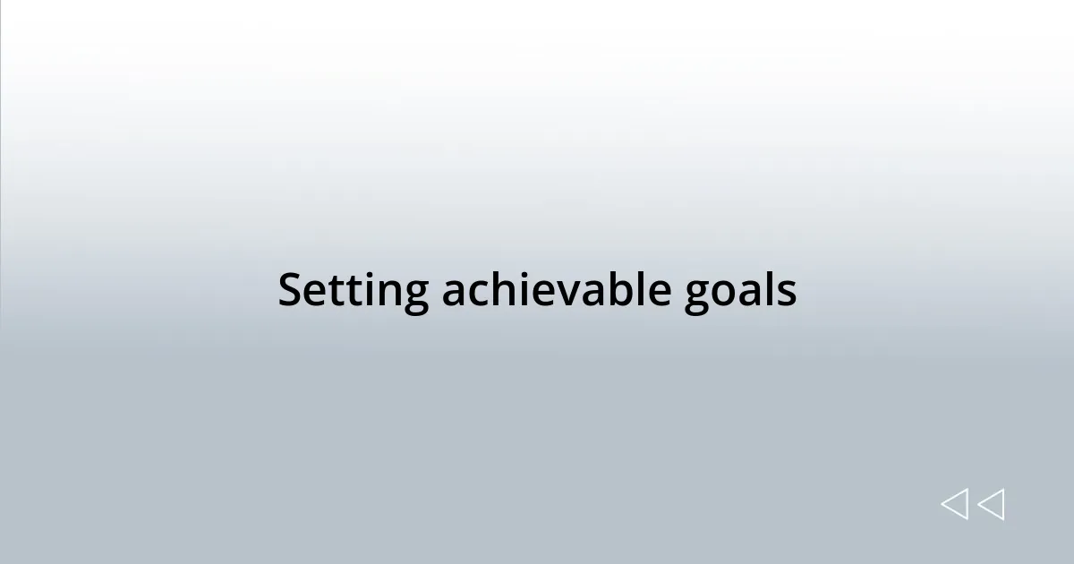 Setting achievable goals