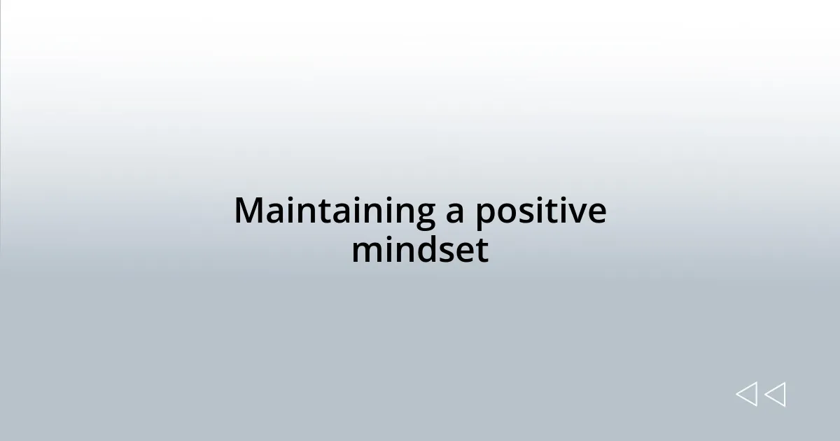 Maintaining a positive mindset