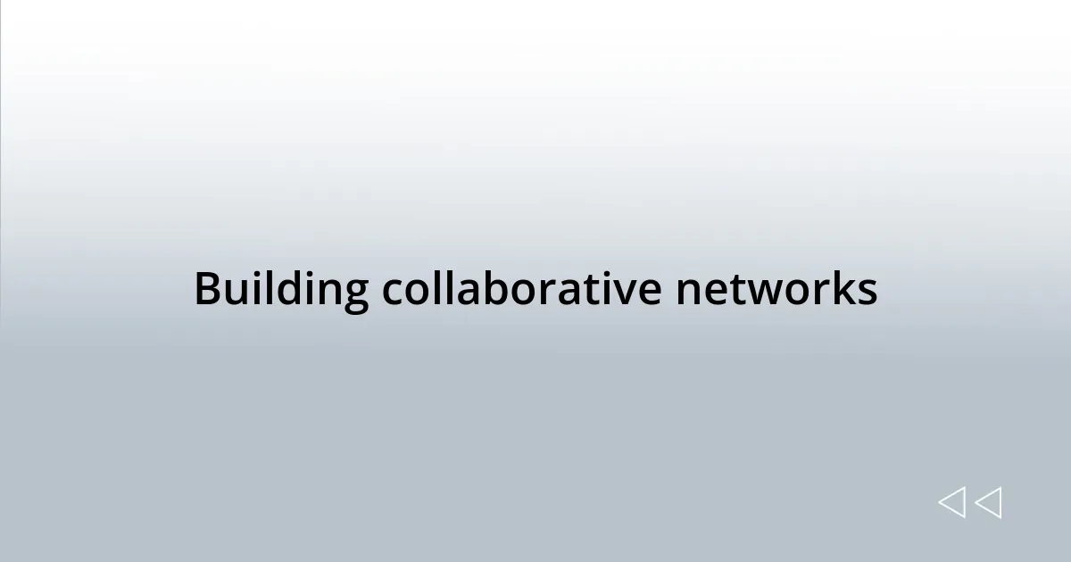 Building collaborative networks