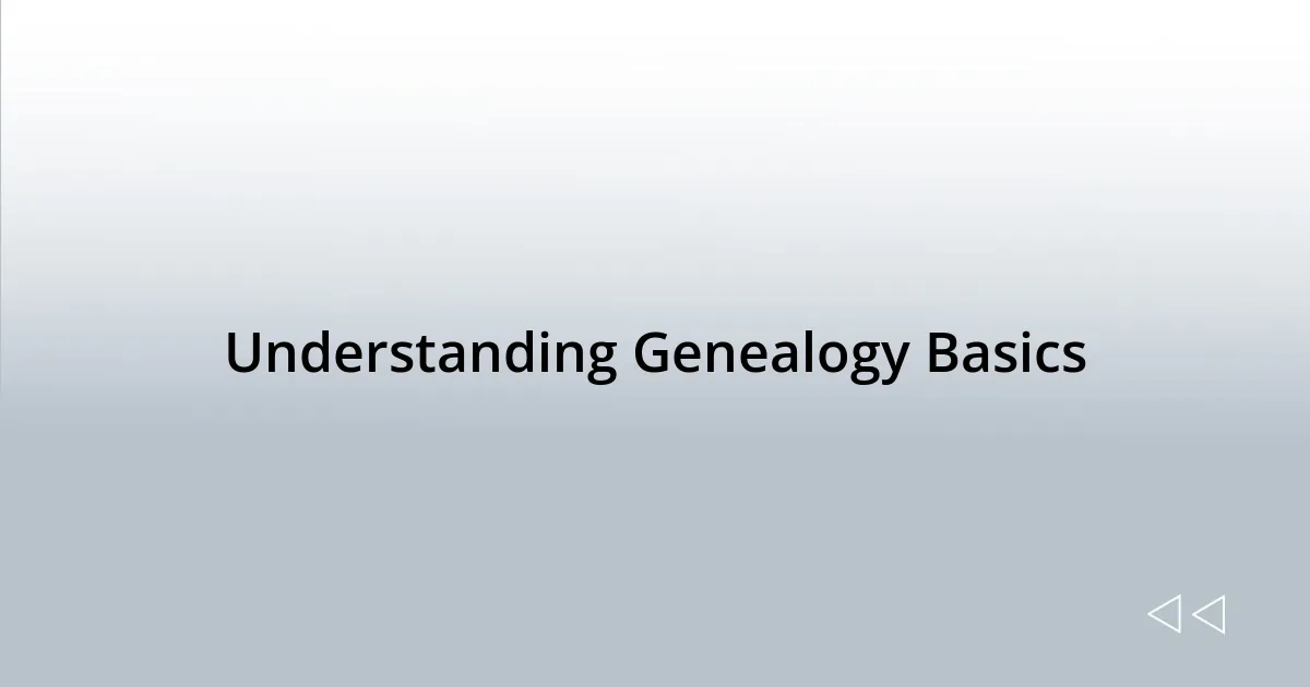 Understanding Genealogy Basics