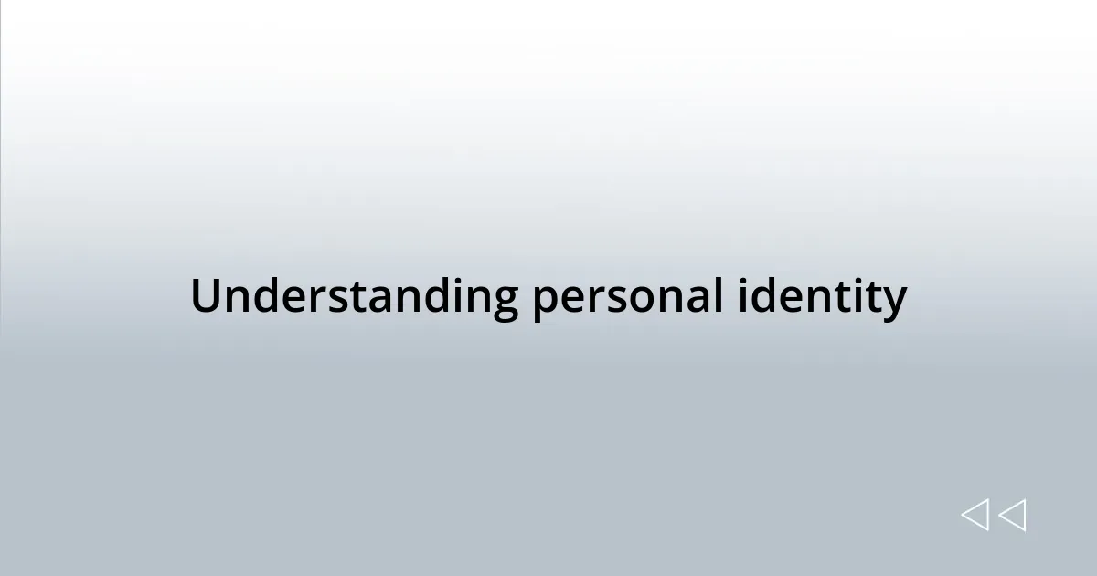 Understanding personal identity