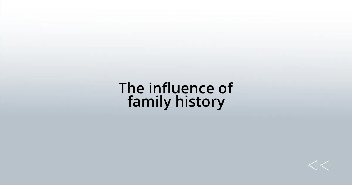 The influence of family history