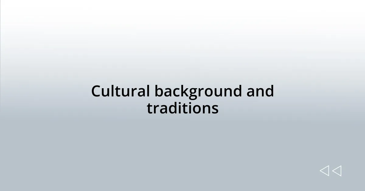 Cultural background and traditions