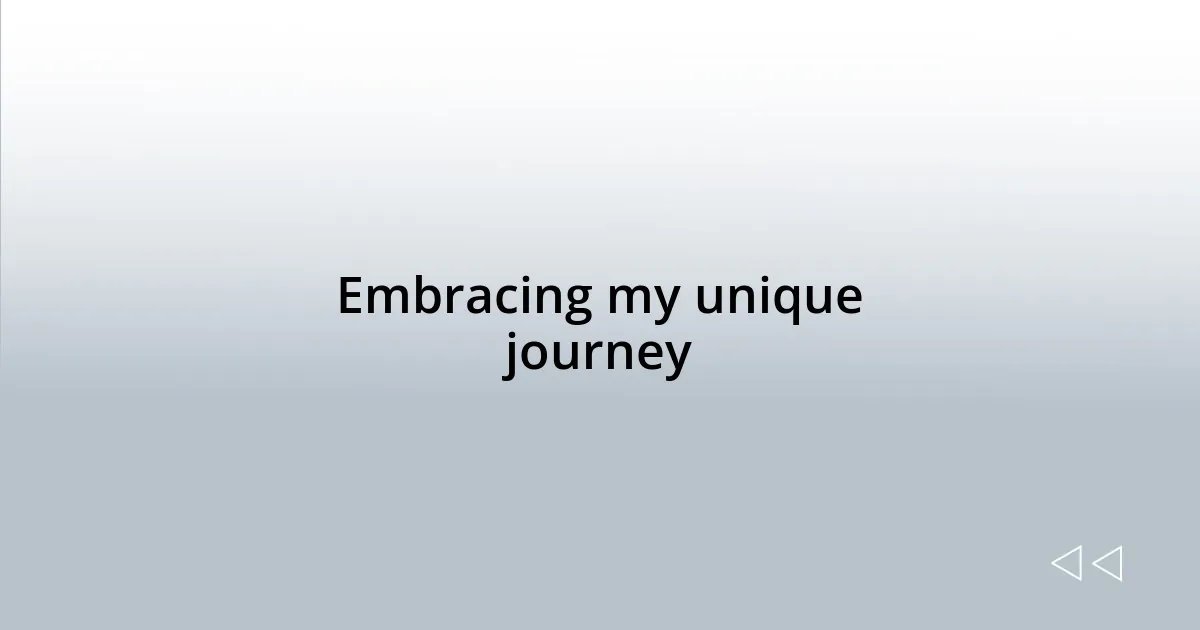 Embracing my unique journey