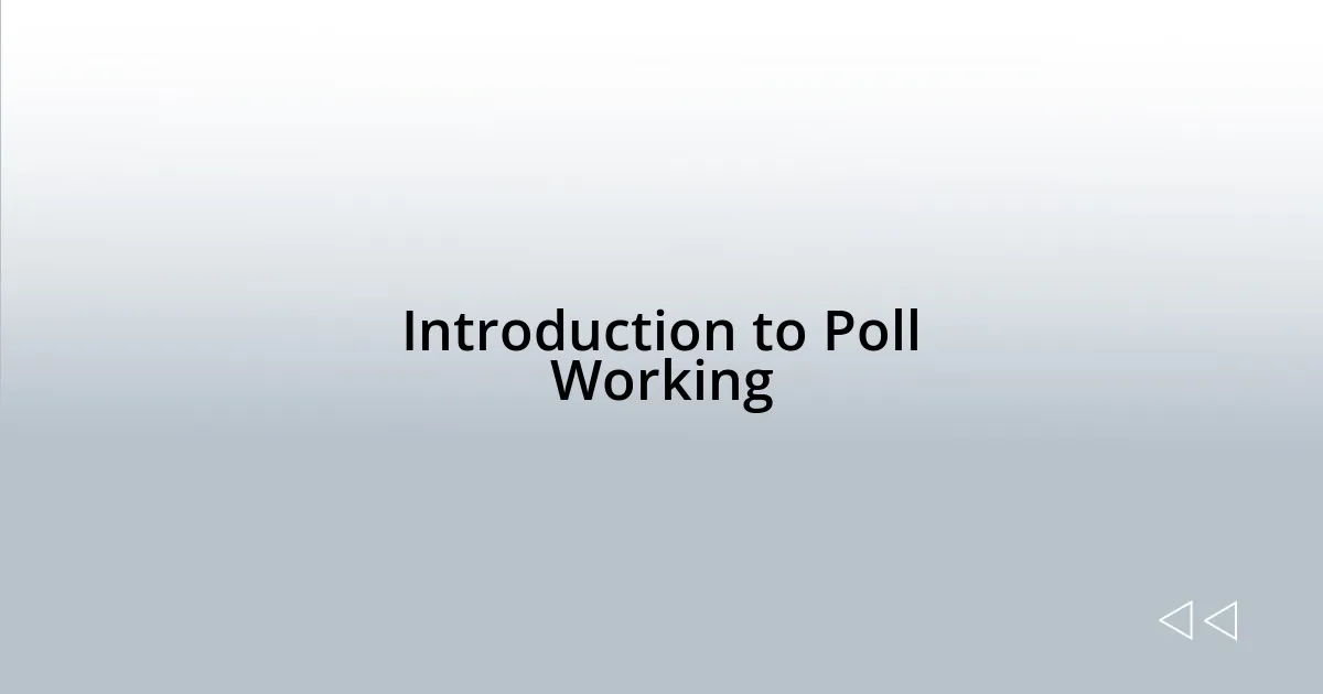 Introduction to Poll Working