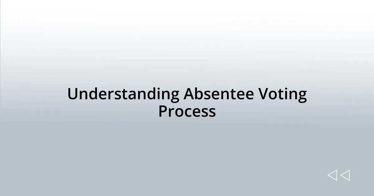Understanding Absentee Voting Process