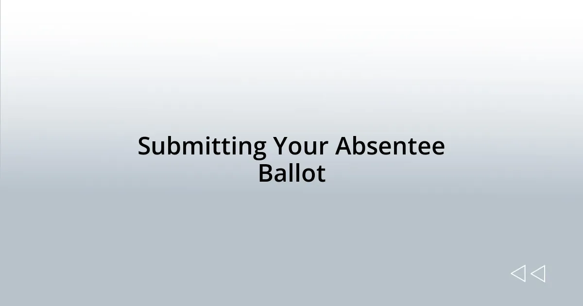 Submitting Your Absentee Ballot