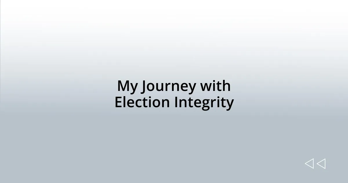 My Journey with Election Integrity
