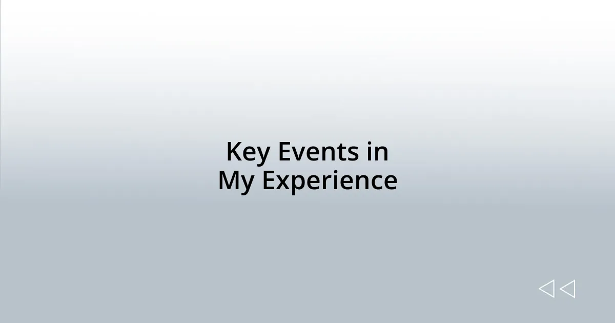 Key Events in My Experience