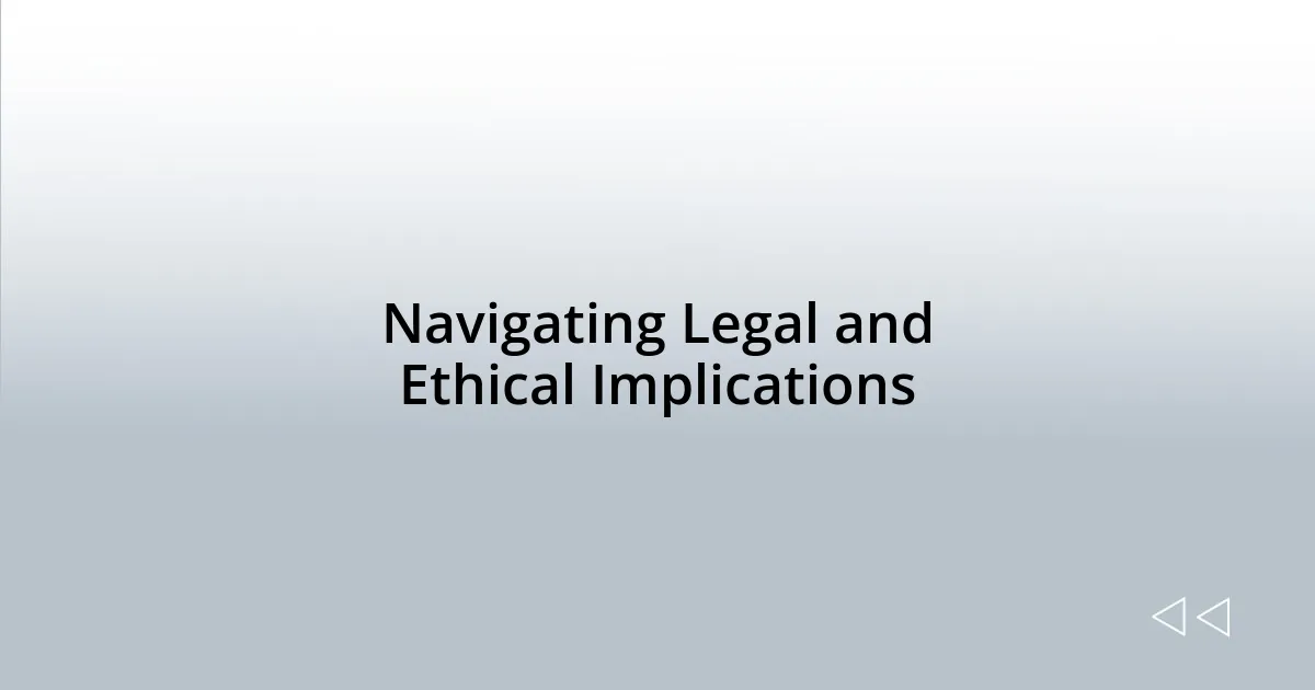 Navigating Legal and Ethical Implications