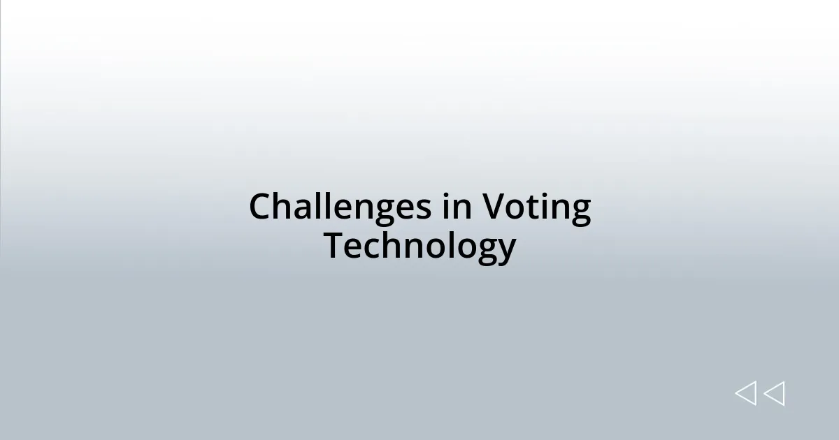 Challenges in Voting Technology