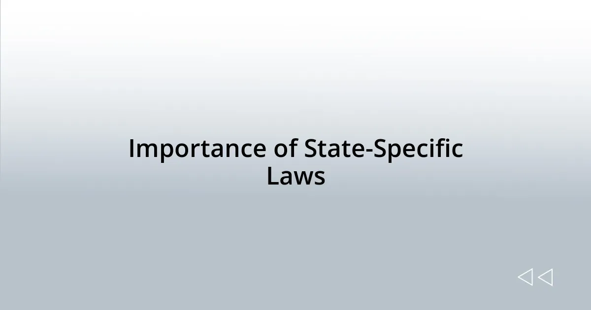 Importance of State-Specific Laws
