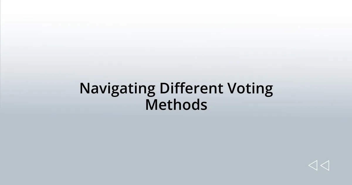 Navigating Different Voting Methods