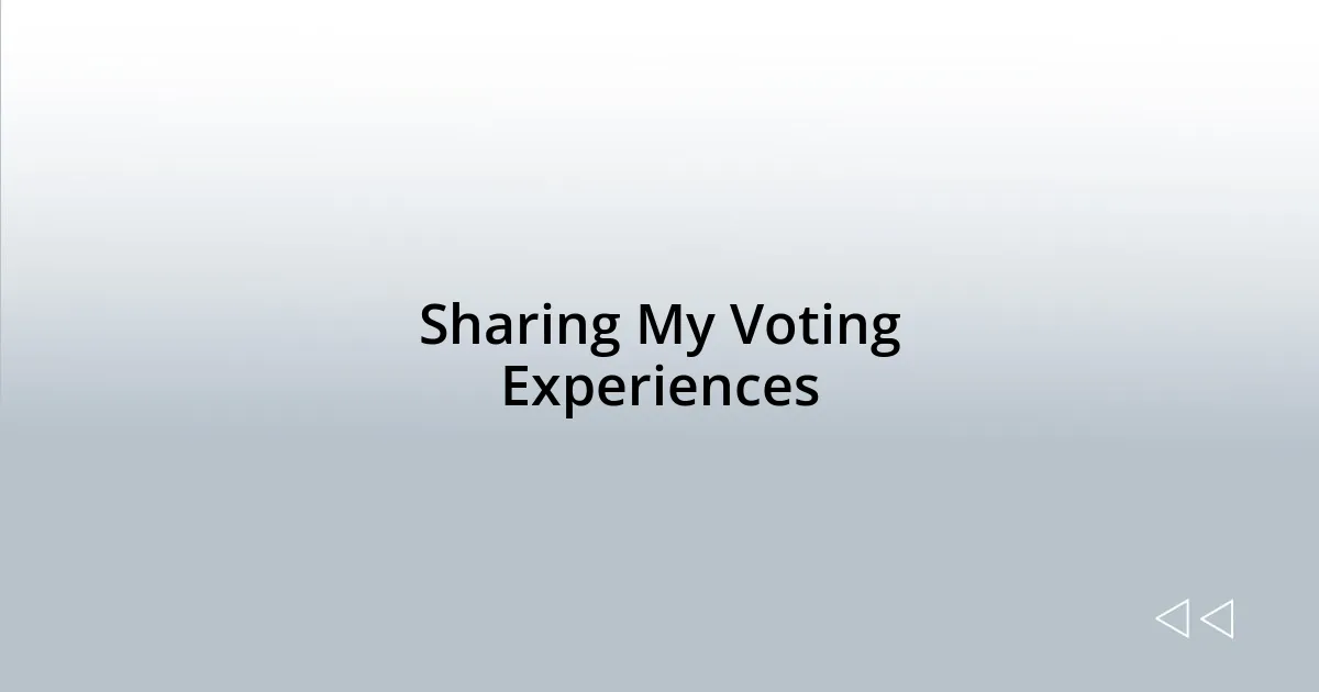 Sharing My Voting Experiences