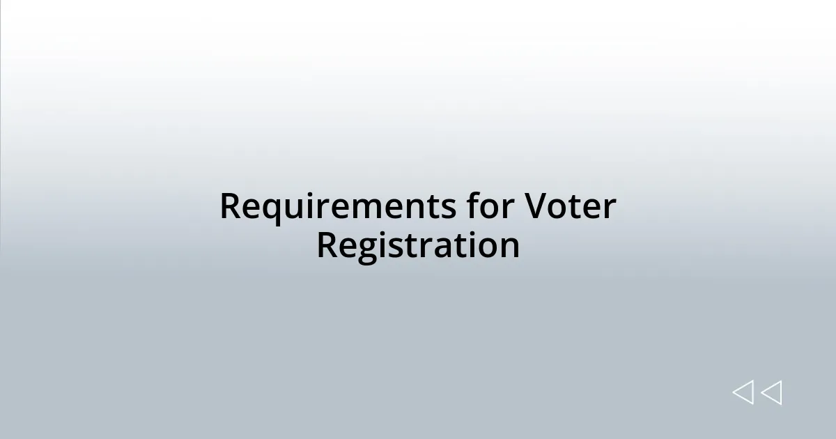 Requirements for Voter Registration