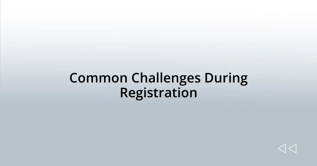 Common Challenges During Registration