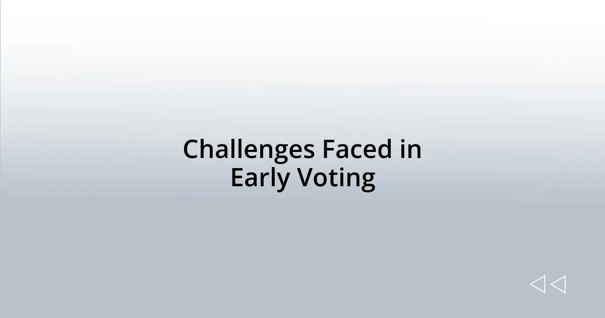 Challenges Faced in Early Voting