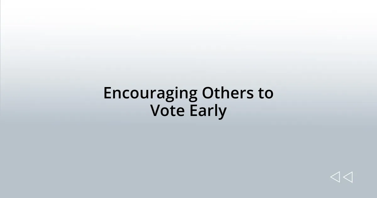 Encouraging Others to Vote Early