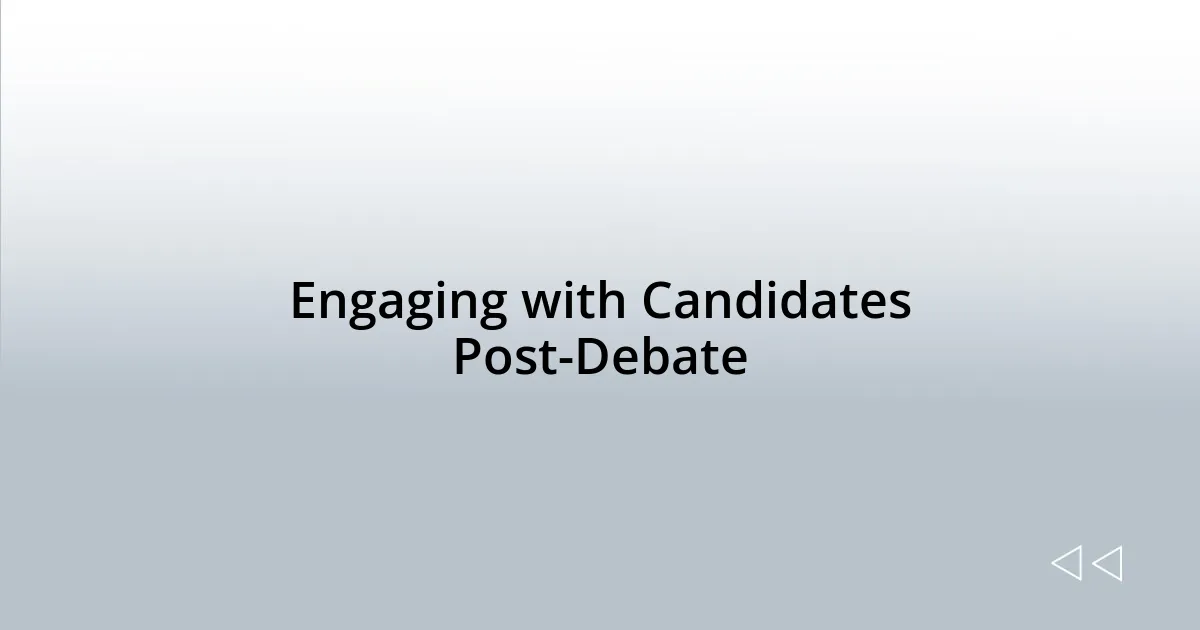 Engaging with Candidates Post-Debate