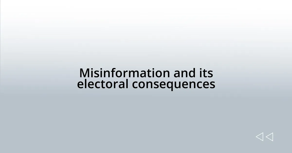 Misinformation and its electoral consequences