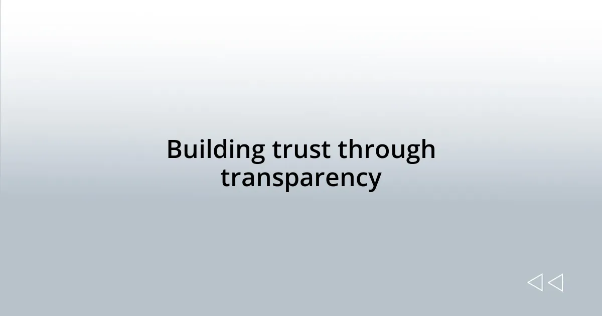 Building trust through transparency
