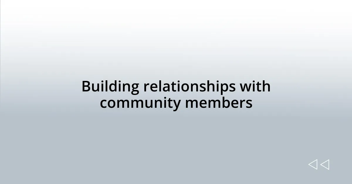 Building relationships with community members