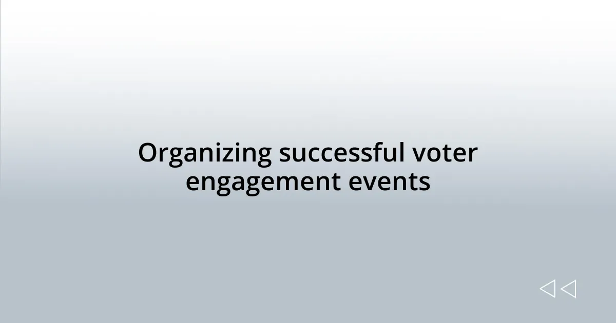 Organizing successful voter engagement events