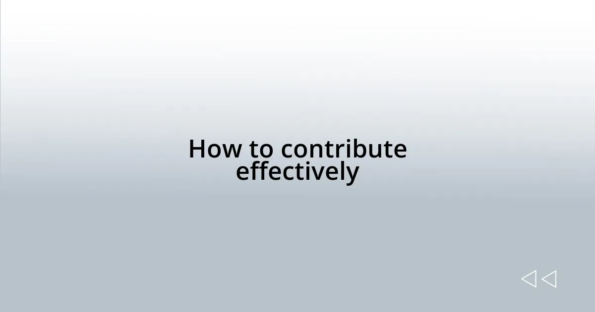 How to contribute effectively