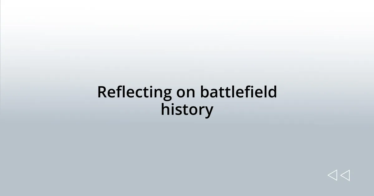 Reflecting on battlefield history