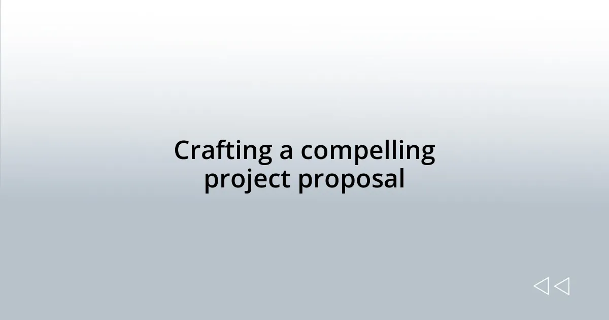 Crafting a compelling project proposal