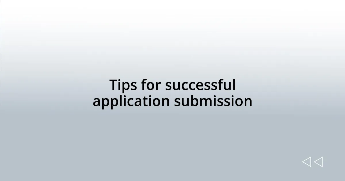 Tips for successful application submission