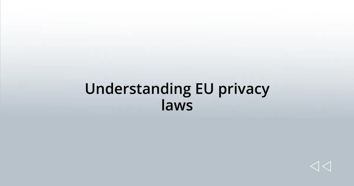 Understanding EU privacy laws