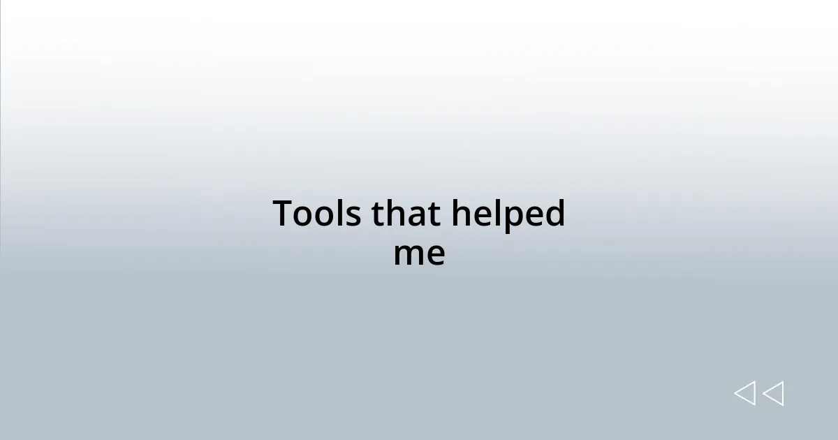 Tools that helped me
