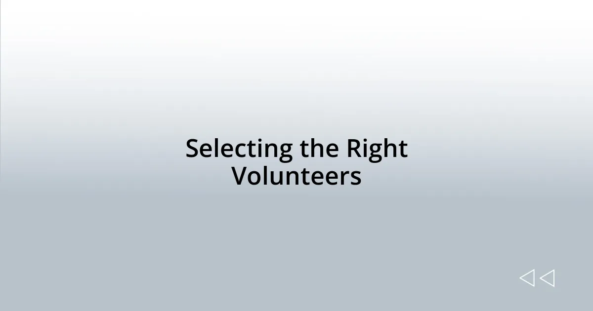 Selecting the Right Volunteers