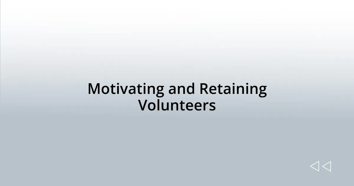 Motivating and Retaining Volunteers