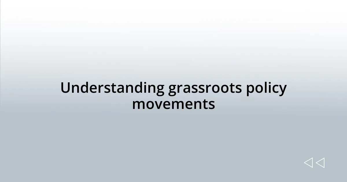 Understanding grassroots policy movements