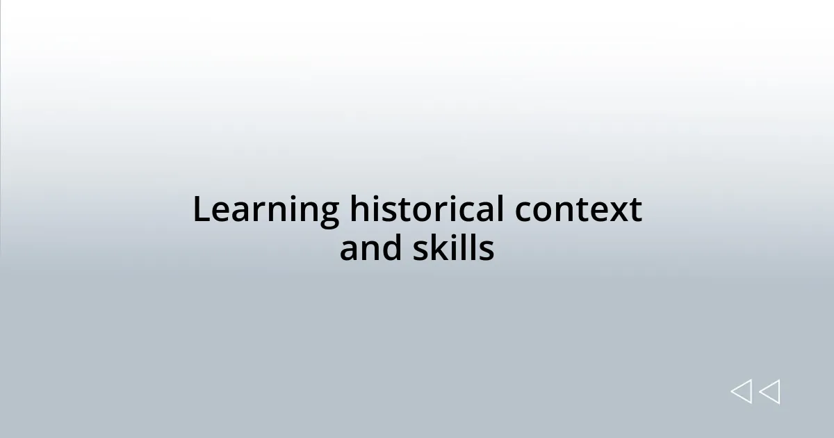 Learning historical context and skills