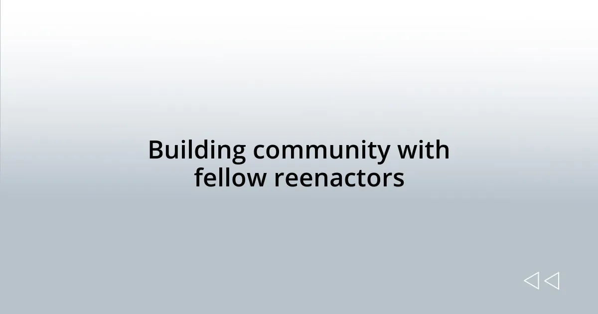 Building community with fellow reenactors