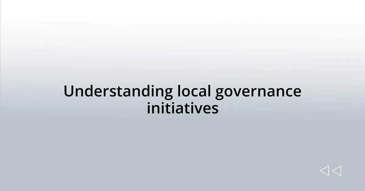Understanding local governance initiatives