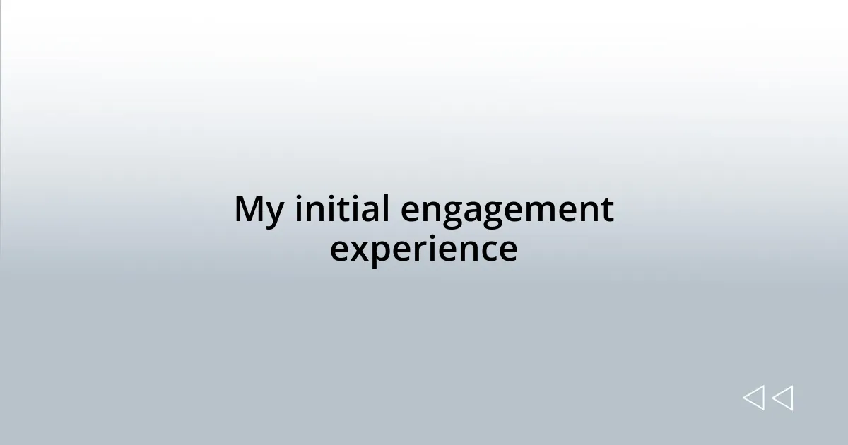My initial engagement experience