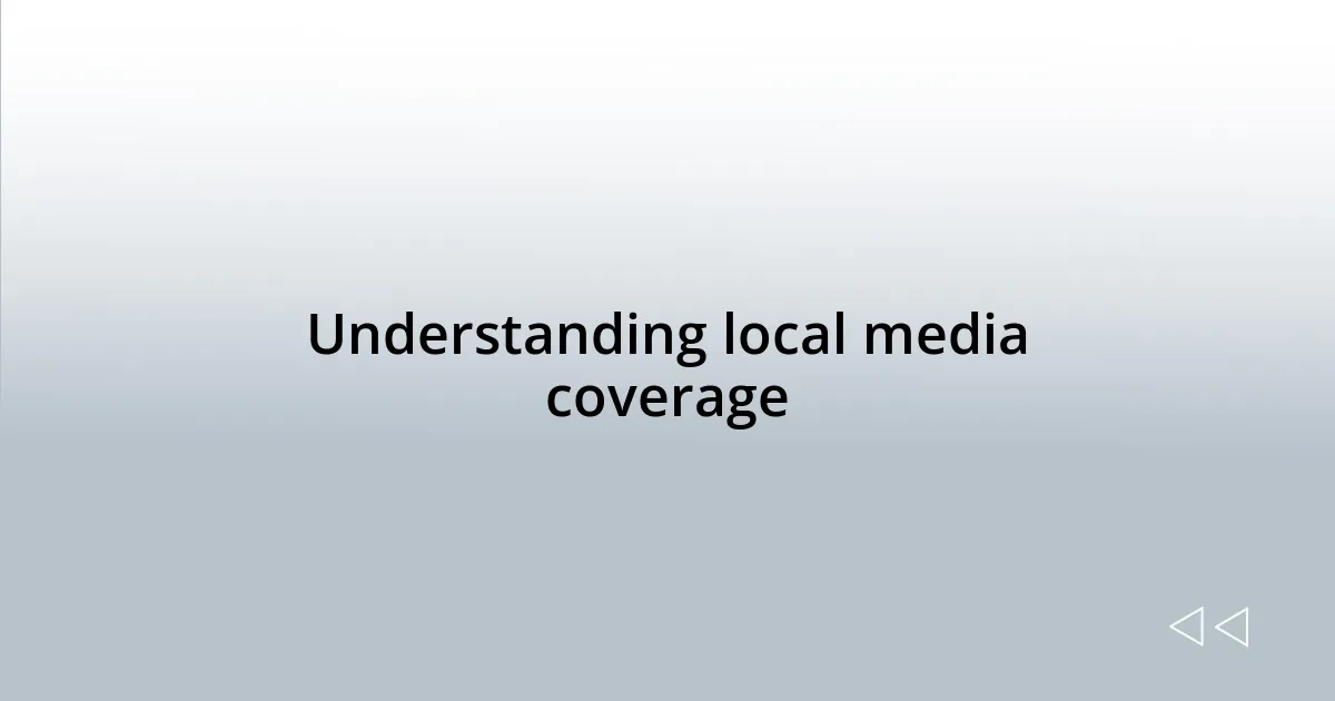 Understanding local media coverage
