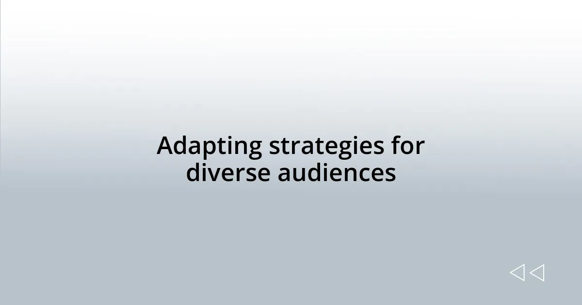 Adapting strategies for diverse audiences