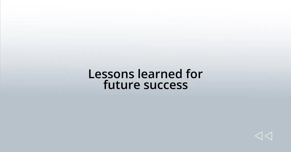 Lessons learned for future success