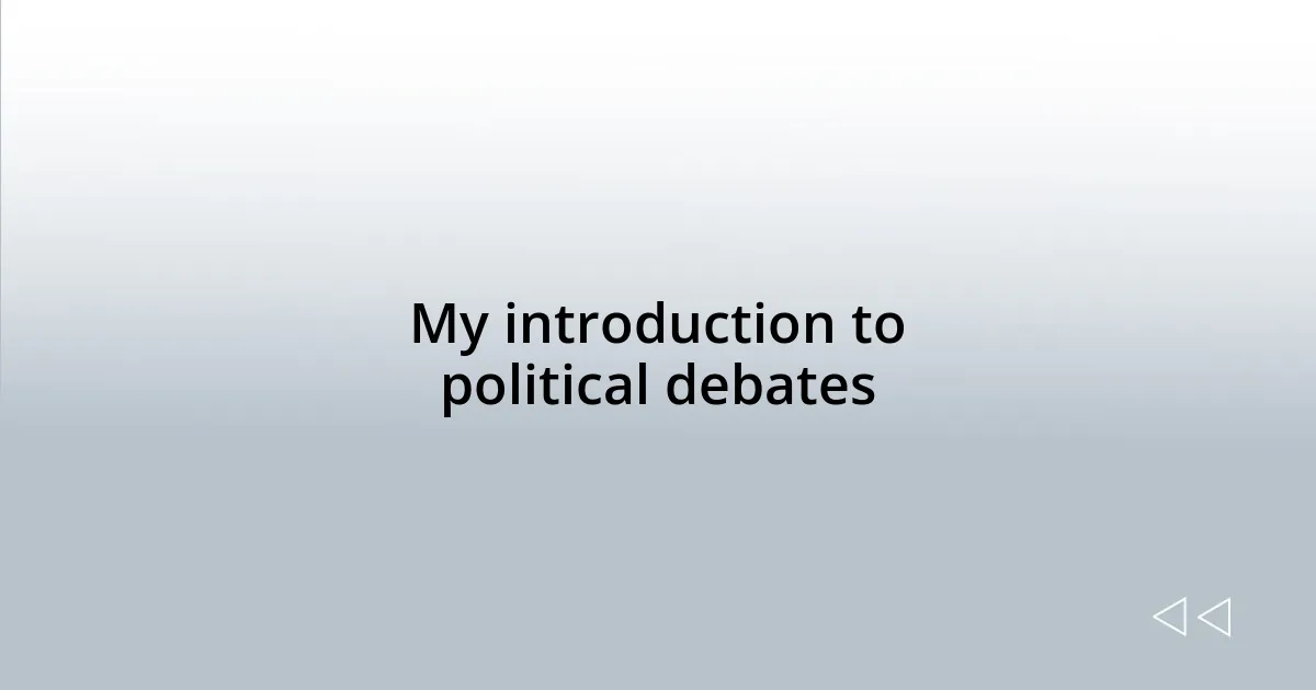 My introduction to political debates