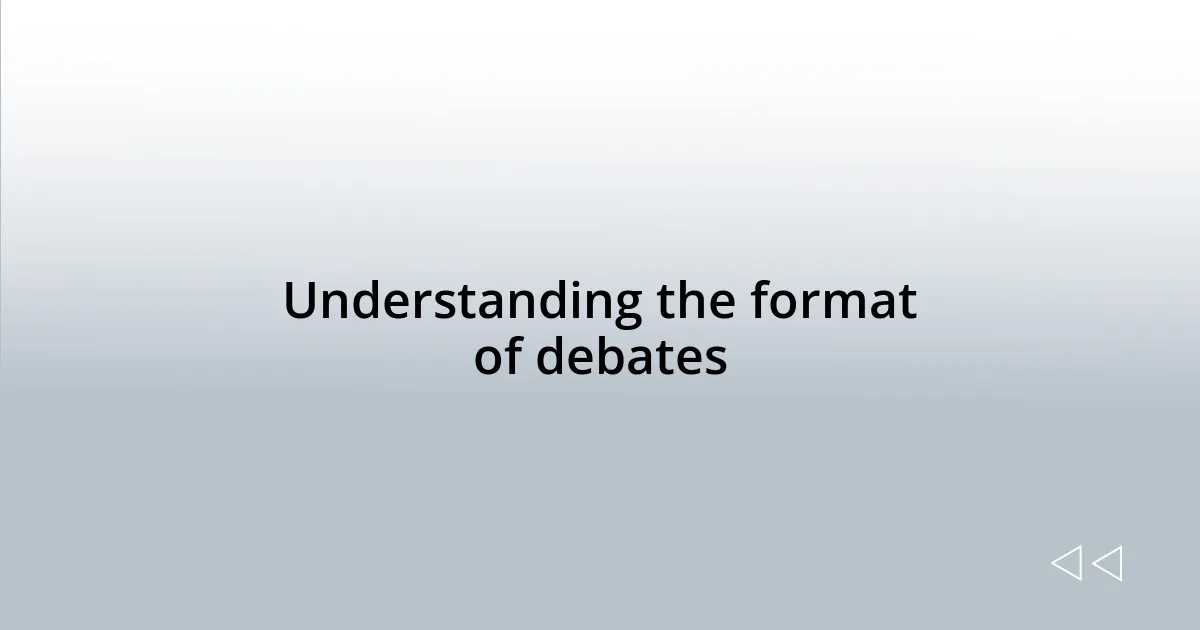 Understanding the format of debates