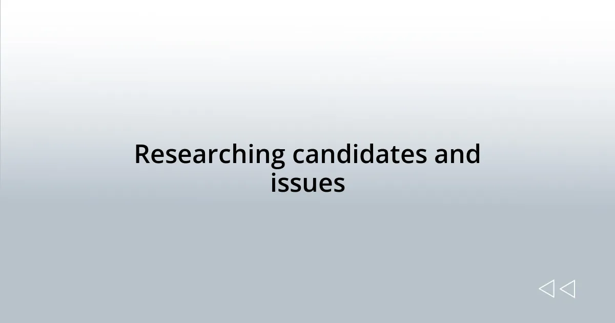 Researching candidates and issues