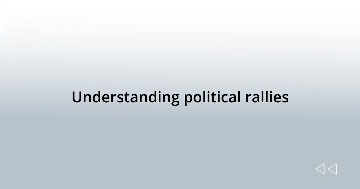 Understanding political rallies